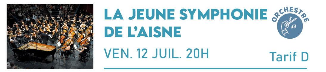 LA JEUNE SYMPHONIE DE L’AISNE Direction Benjamin Garzia Vendredi 12 Juillet 20h