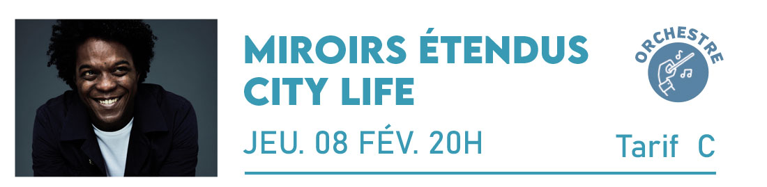 CITY LIFE – Miroirs Étendus Cité de la Musique et de la Danse Jeudi 08 Février