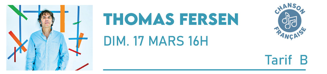 THOMAS FERSEN – Mon frère, c’est Dieu sur Terre Cité de la Musique et de la Danse Dimanche 17 Mars 16h