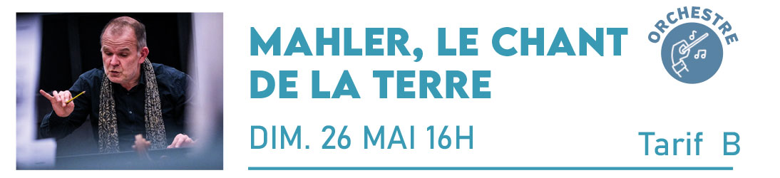 LES SIÈCLES – MAHLER, LE CHANT DE LA TERRE Cité de la Musique et de la Danse Dimanche 26 Mai